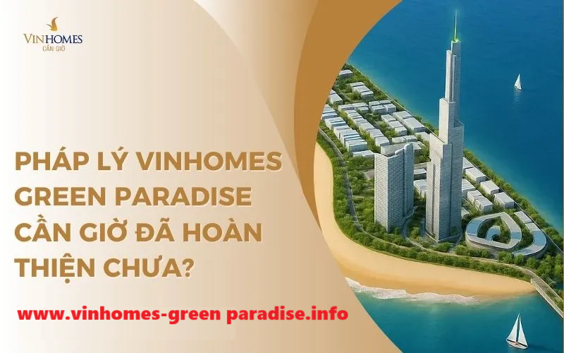 pháp lý Vinhomes Cần Giờ đã hoàn thiện chưa
